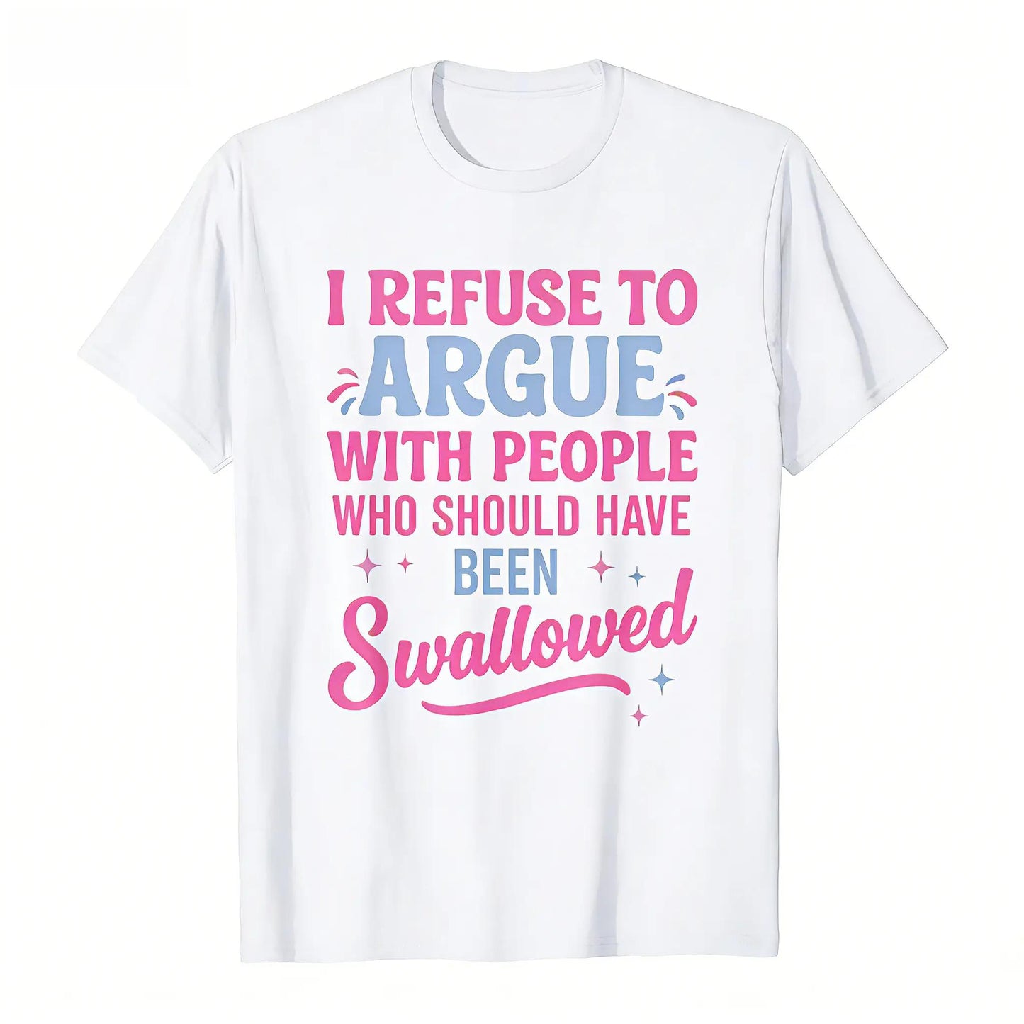 Humorous Sarcastic Tee I Refuse To Argue With People Who Should Have Been Swallowed Bold Statement Graphic T-Shirt Casual Short Sleeve Round Neck Crew Neck Black With Pink And Blue Lettering Funny Shirt Gift For Men Sports Leisure Outdoor Summer Top