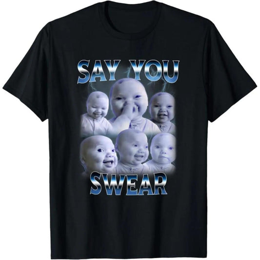 Man 100%25 Cotton Say You Swear Ai Niche Baby Holding Back Laugh Genz Meme T-Shirt Unisex Fit S to XXXXXL for Daily Wear TikTok Trendy Gen Z Fashion