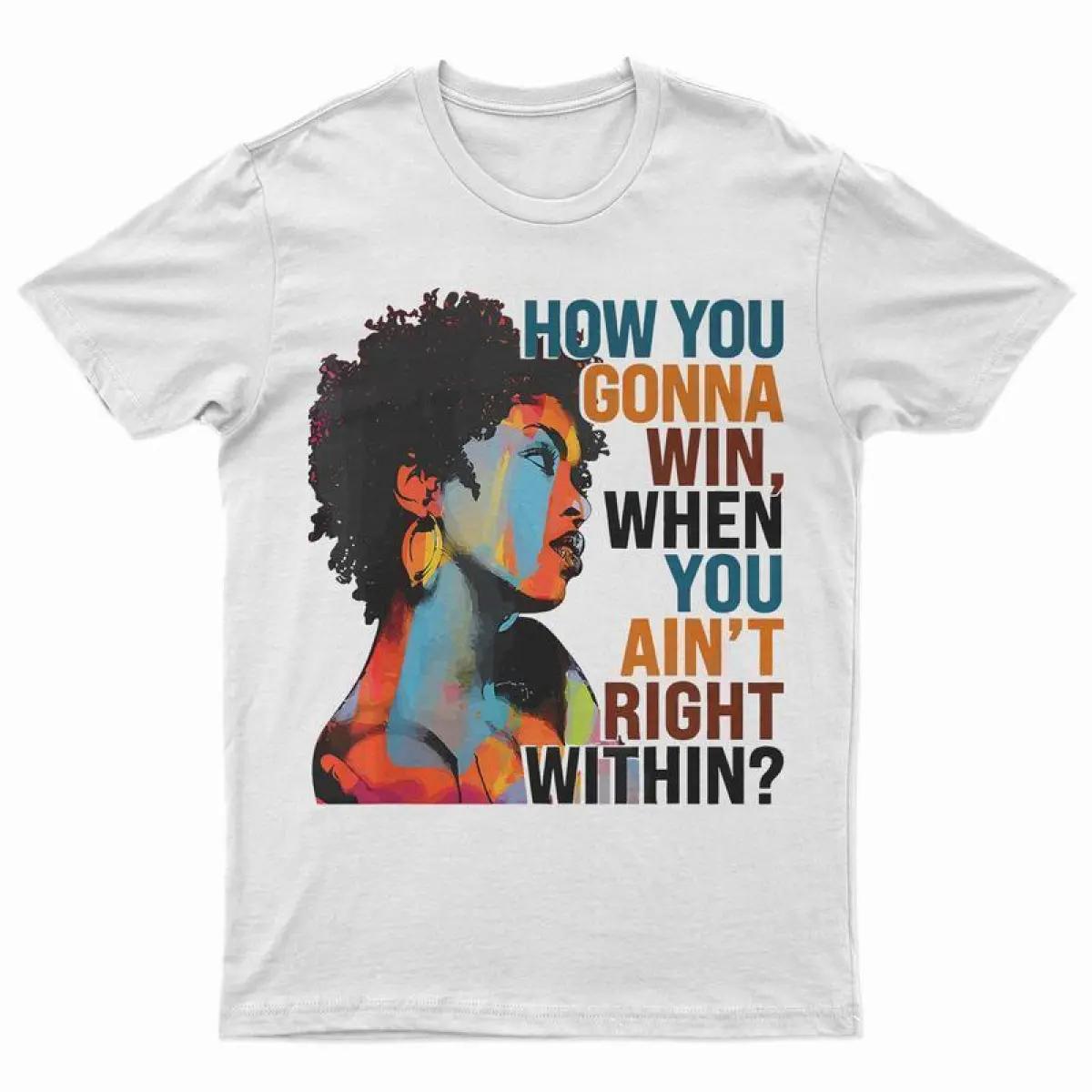 How You Gonna Win When You Ain't Right Within, Lauryn Music Hill, Lauryn T-Shirt, Lauryn Concert, Fans Gift For Men And Women T-Shirt Casual,trend