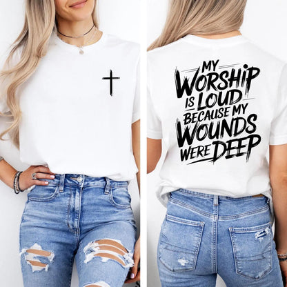 My Worship Is Loud Because My Wounds Were Deep Unisex Washed Christian Shirt, Christian Scripture T-Shirt, Vintage Retro Washed Shirt Double Sided Printed