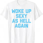 Woke Up Sexy As Hell Again T-Shirt Funny Sarcastic Design Made in USA Women's Casual Hoodie Sweatshirt For Autumn and Winter 230g WaterWashed Round Neck