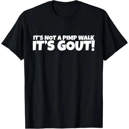 It's Not A Pimp WalK It's Gout T-Shirt,Made of 100%25cotton,Not easy to shrink, Durable,Soft andcomfortable