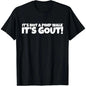 It's Not A Pimp WalK It's Gout T-Shirt,Made of 100%25cotton,Not easy to shrink, Durable,Soft andcomfortable