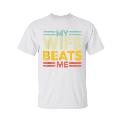 My Wife Beats Me Shirt, Funny Couple T-shirt, Funny Gift for Him, Mother's Day Shirt, Unisex Tee