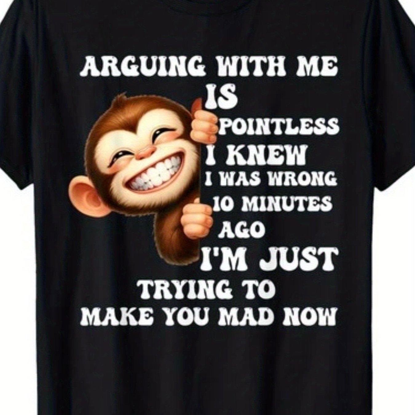 Funny Monkey T-Shirt "Arguing with Me Is Pointless I Knew I Was Wrong" - S-5XL Sizes, Elastic Fabric Comfort Fit, Retro Humor Statement Shirt for Men &, Casual Wear (Machine Washable)