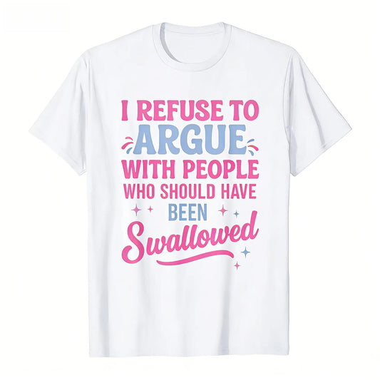 Humorous Sarcastic Tee I Refuse To Argue With People Who Should Have Been Swallowed Bold Statement Graphic T-Shirt Casual Short Sleeve Round Neck Crew Neck Black With Pink And Blue Lettering Funny Shirt Gift For Men Sports Leisure Outdoor Summer Top