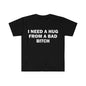 Funny Meme Shirt, I Need A Hug From A Bad B*tch Tee, Gift Unisex T-ShirtSoft fabric, short sleeved,Interesting letter printed T-shirt