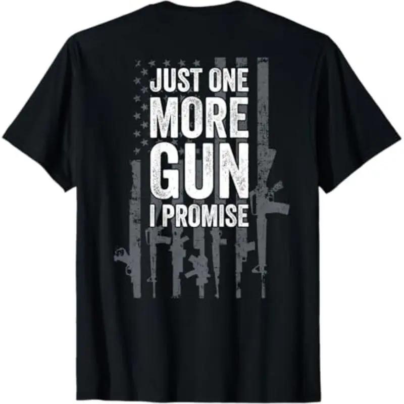[100%25 Cotton]  Just One More Gun I Promise Funny Guns Lover Gift - ON BACK T-Shirt