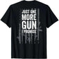 [100%25 Cotton]  Just One More Gun I Promise Funny Guns Lover Gift - ON BACK T-Shirt