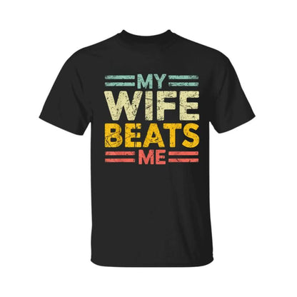 My Wife Beats Me Shirt, Funny Couple T-shirt, Funny Gift for Him, Mother's Day Shirt, Unisex Tee